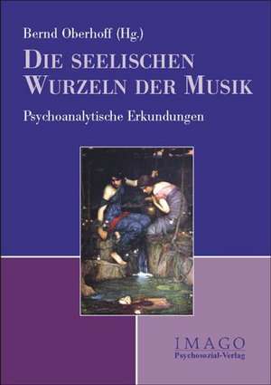 Die seelischen Wurzeln der Musik de Bernd Oberhoff