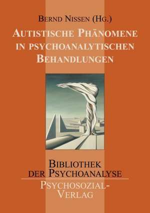 Autistische Phänomene in psychoanalytischen Behandlungen de Bernd Nissen