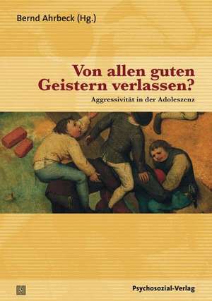 Von allen guten Geistern verlassen? de Bernd Ahrbeck