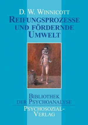 Reifungsprozesse und fördernde Umwelt de Donald Woods Winnicott