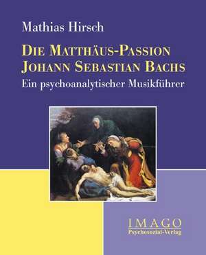 Die Matthäus-Passion Johann Sebastian Bachs de Mathias Hirsch