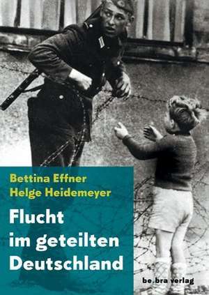 Flucht im geteilten Deutschland de Bettina Effner