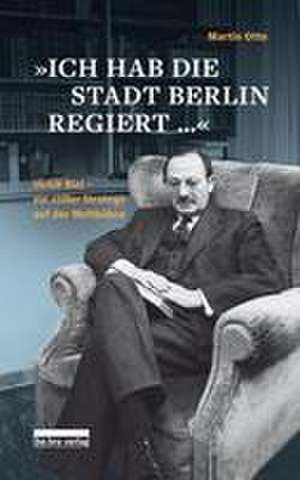 »Ich hab die Stadt Berlin regiert« de Martin Otto