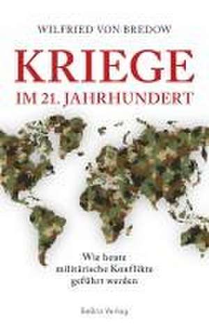 Kriege im 21. Jahrhundert de Wilfried Von Bredow