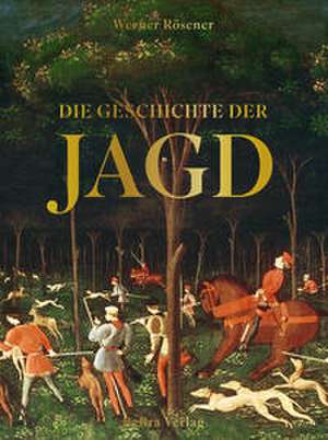 Die Geschichte der Jagd de Werner Rösener