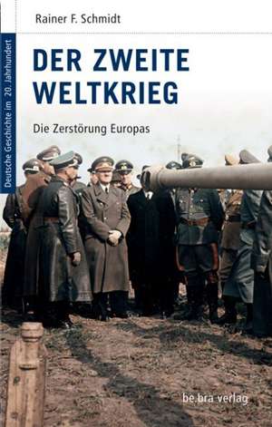 Deutsche Geschichte im 20. Jahrhundert 10. Der zweite Weltkrieg de Rainer F. Schmidt