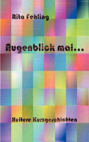 Augenblick mal.. de Rita Fehling