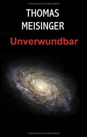 Unverwundbar de Thomas Meisinger