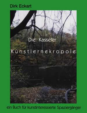 Die Kasseler Künstlernekropole de Dirk Eckart