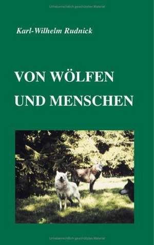 Von Wölfen und Menschen de Karl-Wilhelm Rudnick