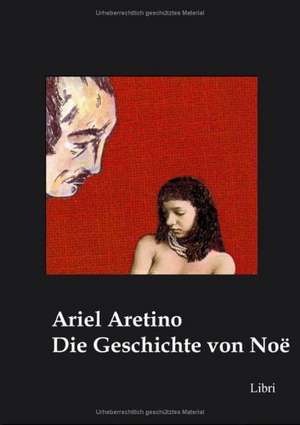 Die Geschichte von Noë de Ariel Aretino