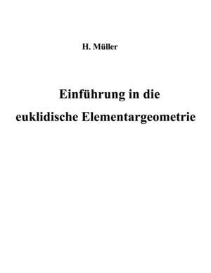 Einführung in die euklidische Elementargeometrie de Harald Müller