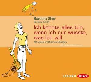 Ich könnte alles tun, wenn ich nur wüsste, was ich will de Barbara Sher