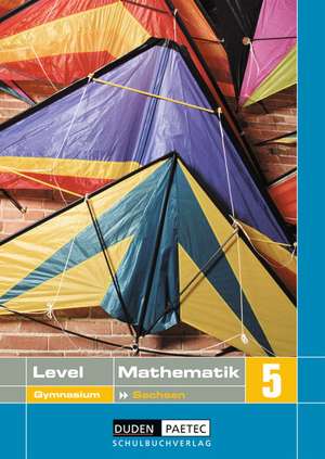 Level Mathematik 5. Schülerbuch. Gymnasium. Sachsen de Uwe Bahro