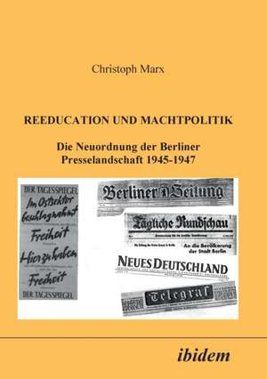 Marx, C: Reeducation und Machtpolitik. Die Neuordnung der Be