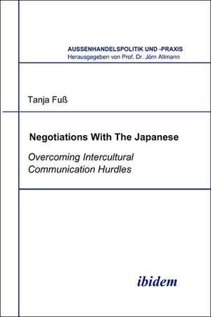 Negotiations With The Japanese. Overcoming Intercultural Communication Hurdles de Tanja Fuss