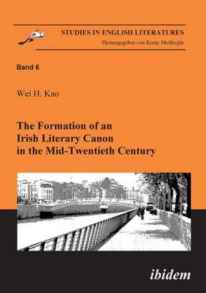 The Formation of an Irish Literary Canon in the Mid-Twentieth Century. de Wei H Kao