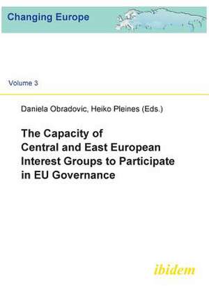 The Capacity of Central and East European Interest Groups to Participate in EU Governance. de Daniela Obradovic