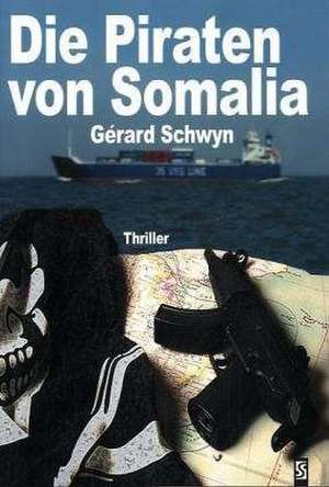 Die Piraten von Somalia de Gérard Schwyn