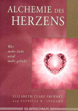 Alchemie des Herzens de Elizabeth Clare Prophet