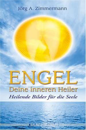 Engel-Deine inneren Heiler de Jörg A. Zimmermann