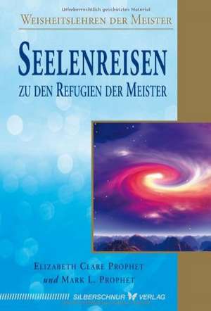 Seelenreisen zu den Refugien der Meister de Elisabeth Clare Prophet