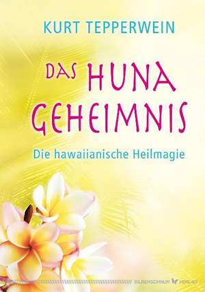 Das Huna-Geheimnis de Kurt Tepperwein