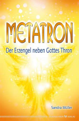 Metatron - Der Erzengel neben Gottes Thron de Sandra Müller