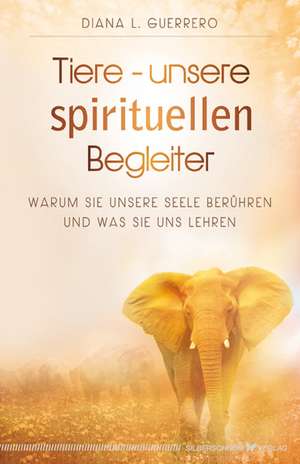 Tiere - unsere spirituellen Begleiter de Diana L. Guerrero