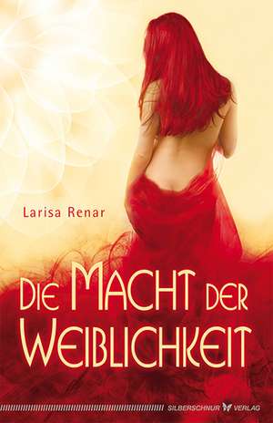 Die Macht der Weiblichkeit de Larisa Renar