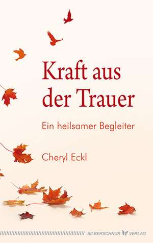 Kraft aus der Trauer de Cheryl Eckl