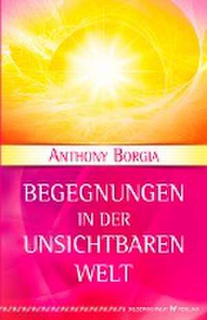 Begegnungen in der Unsichtbaren Welt de Anthony Borgia