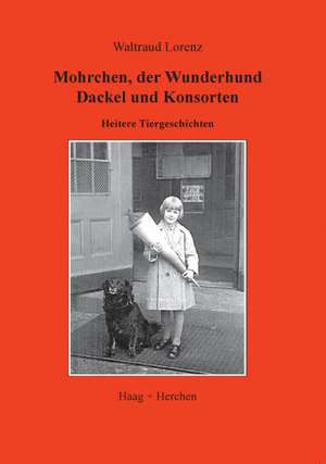 Mohrchen, der Wunderhund Dackel und Konsorten de Waltraud Lorenz