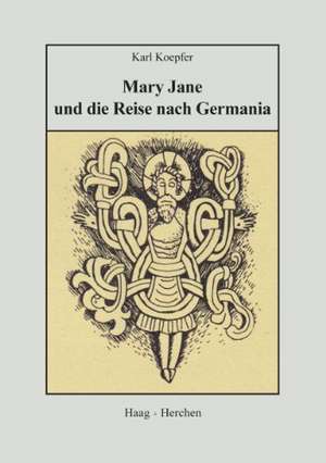 Mary Jane und die Reise nach Germania de Karl Koepfer