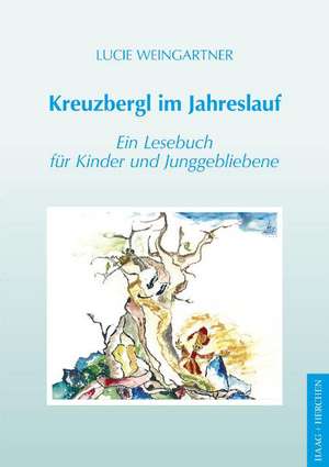 Kreuzbergl im Jahreslauf de Lucie Weingartner