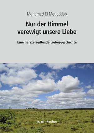 Nur der Himmel verewigt unsere Liebe de Mohamed El Mouaddab