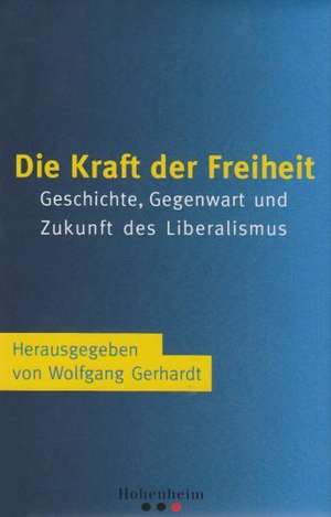 Die Kraft der Freiheit de Wolfgang Gerhardt