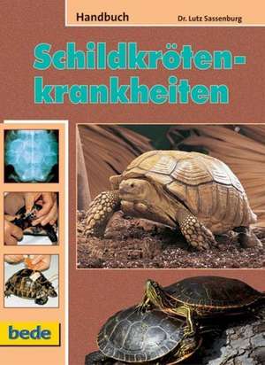 Handbuch Schildkrötenkrankheiten de Lutz Sassenburg