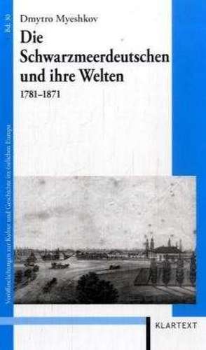 Die Schwarzmeerdeutschen und ihre Welten 1781-1871 de Dimitri Myeshkov