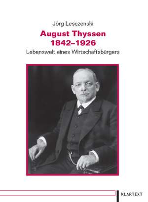 August Thyssen 1842-1926 de Jörg Lesczenski