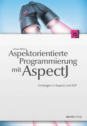 Aspektorientierte Programmierung mit AspectJ 5 de Oliver Böhm