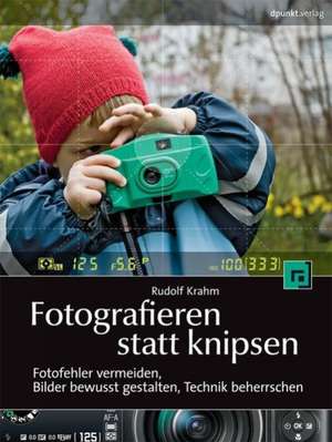 Fotografieren statt knipsen de Rudolf Krahm