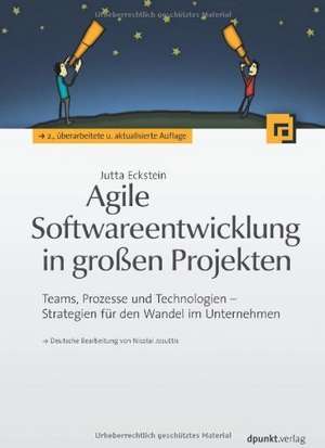 Agile Softwareentwicklung in großen Projekten de Jutta Eckstein