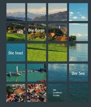 Der See - Die Insel - Die Berge. Der Landkreis Lindau de Karl Pörnbacher