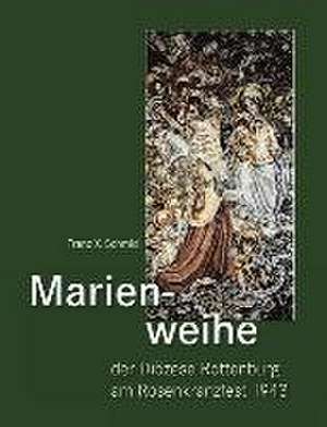 Marienweihe der Diözese Rottenburg am Rosenkranzfest 1943 de Franz X. Schmid