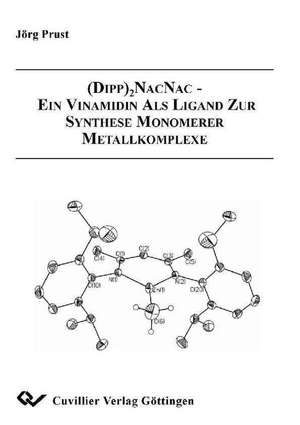 (Dipp)2-NacNac - Ein Vinamidin als Ligand zur Synthese monomerer Metallkomplexe de Jörg Prust