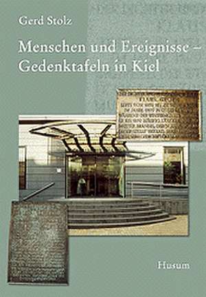 Menschen und Ereignisse. Gedenktafeln in Kiel de Schleswig-Holsteinischen Heimatbund Ortsverein Kiel