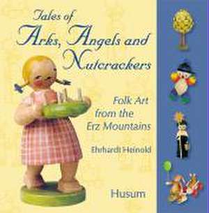 Tales of Arks, Angels and Nutcrackers de Ehrhardt Heinold