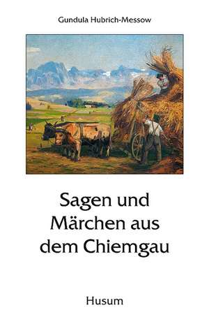 Sagen und Märchen aus dem Chiemgau de Gundula Hubrich-Messow