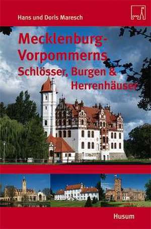 Mecklenburg-Vorpommerns Schlösser, Burgen & Herrenhäuser de Hans Maresch